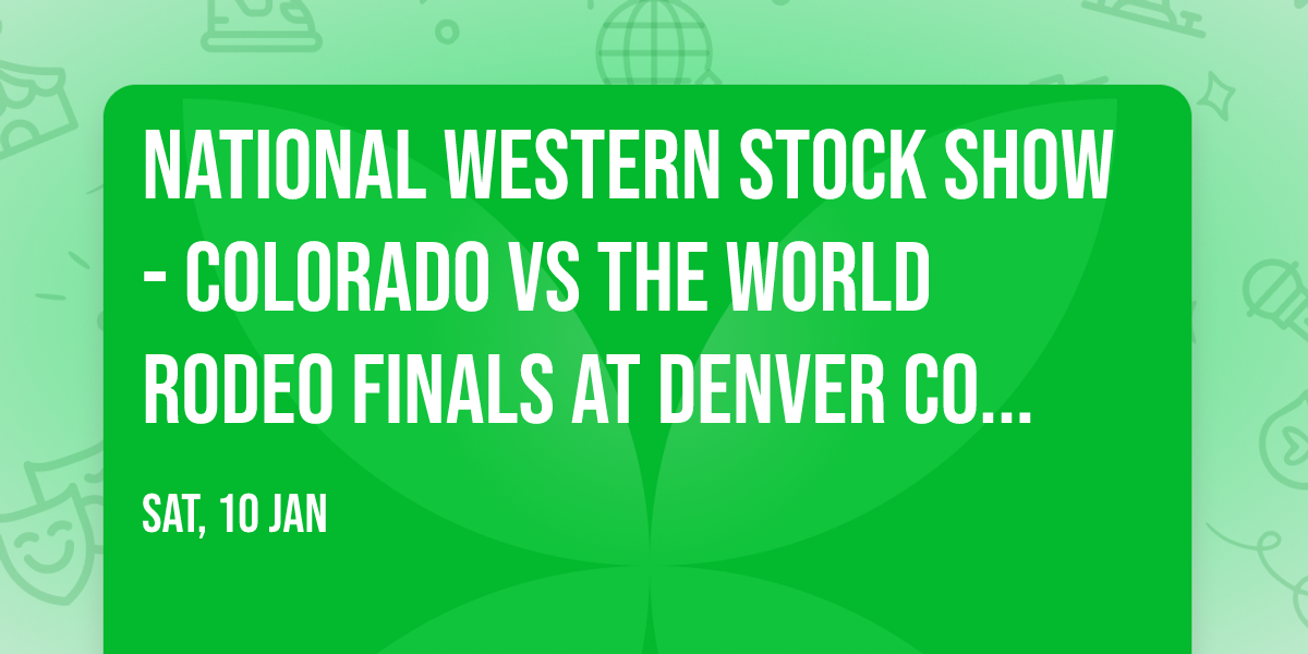 National Western Stock Show - Colorado vs The World Rodeo Finals at Denver Coliseum
