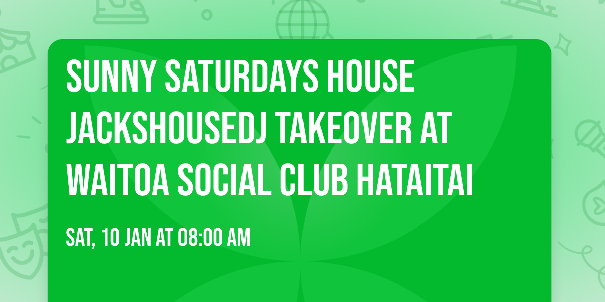 Sunny Saturdays House JacksHouseDJ Takeover at Waitoa Social Club Hataitai