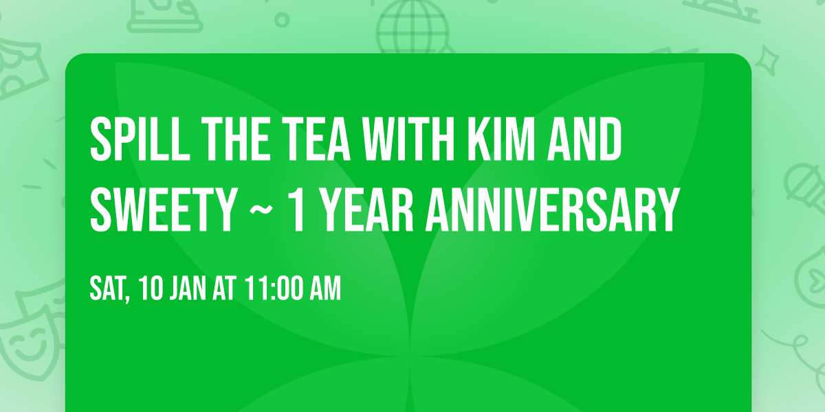 Spill the Tea with Kim and Sweety ~ 1 year anniversary 