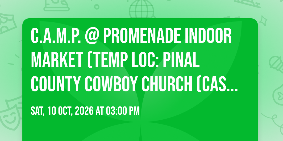 C.A.M.P. @ Promenade Indoor Market (TEMP LOC: PINAL COUNTY COWBOY ...