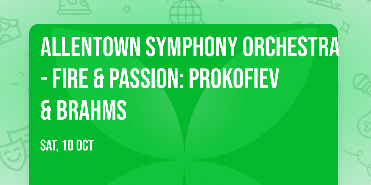 Allentown Symphony Orchestra - Fire & Passion: Prokofiev & Brahms