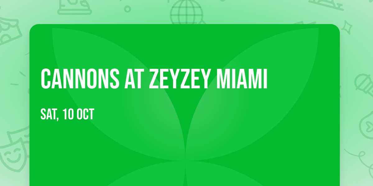 Cannons at ZeyZey Miami