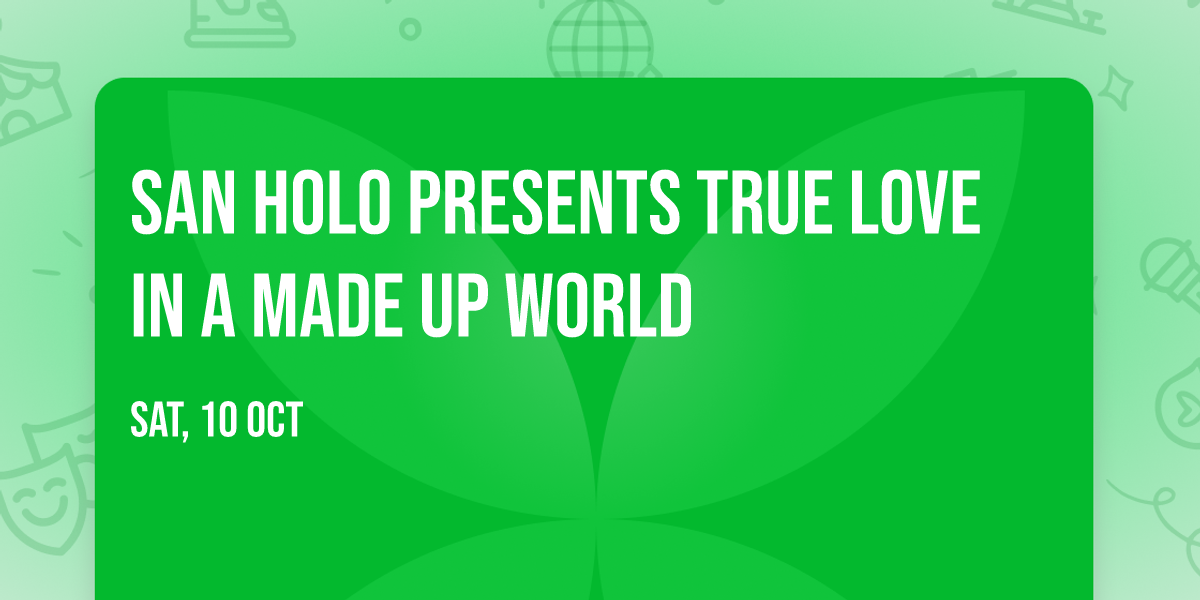 San Holo presents TRUE LOVE IN A MADE UP WORLD