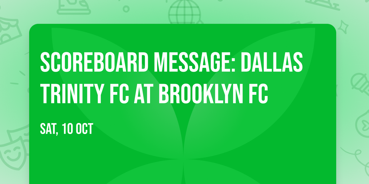 Scoreboard Message: Dallas Trinity FC at Brooklyn FC