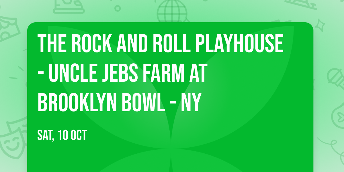 The Rock and Roll Playhouse - Uncle Jebs Farm at Brooklyn Bowl - NY