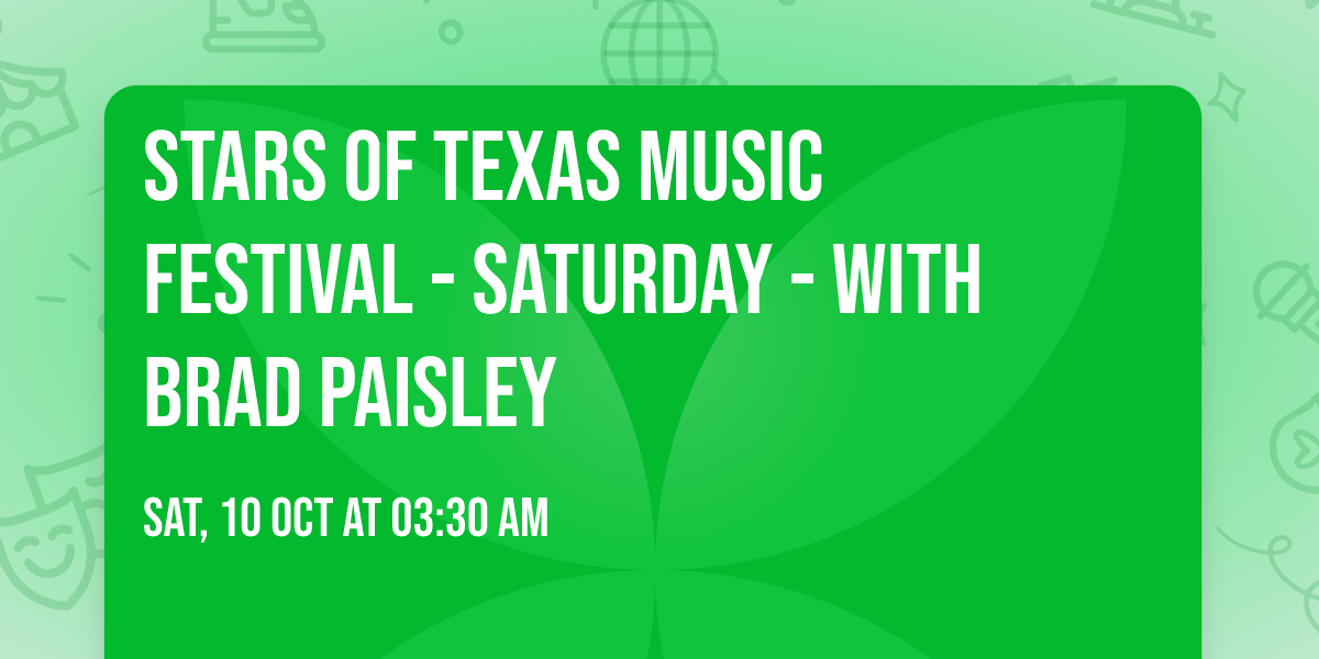 Stars of Texas Music Festival - Saturday - with Brad Paisley