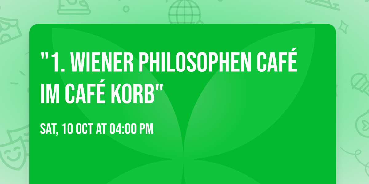 "1. WIENER PHILOSOPHEN CAF\u00c9 im Caf\u00e9 Korb"