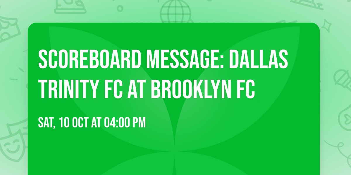 Scoreboard Message: Dallas Trinity FC at Brooklyn FC