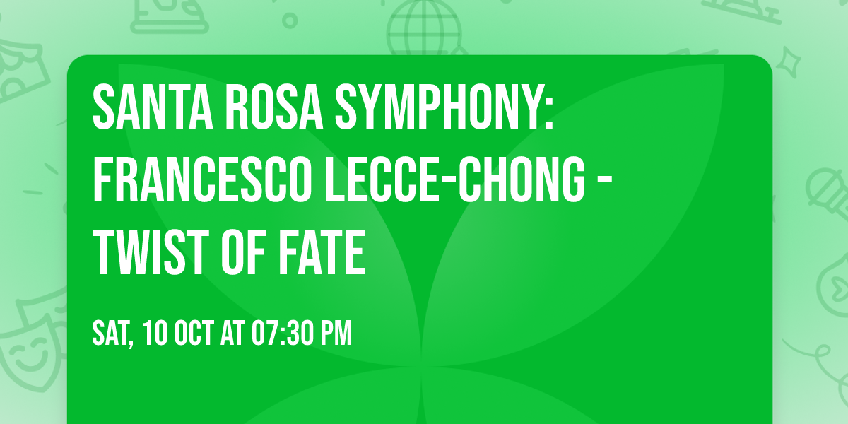 Santa Rosa Symphony: Francesco Lecce-Chong - Twist of Fate