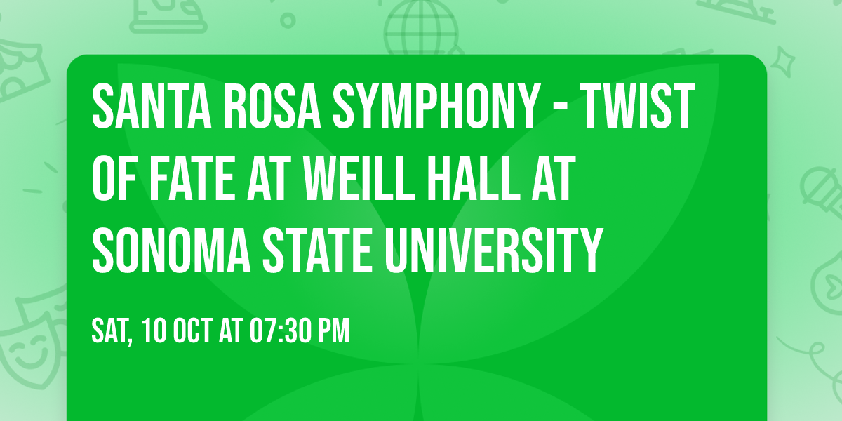 Santa Rosa Symphony - Twist of Fate at Weill Hall at Sonoma State University