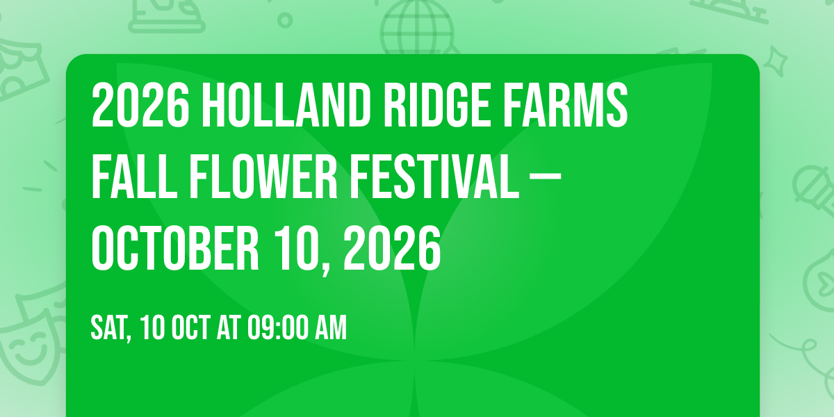 2026 Holland Ridge Farms Fall Flower Festival \u2014 October 10, 2026