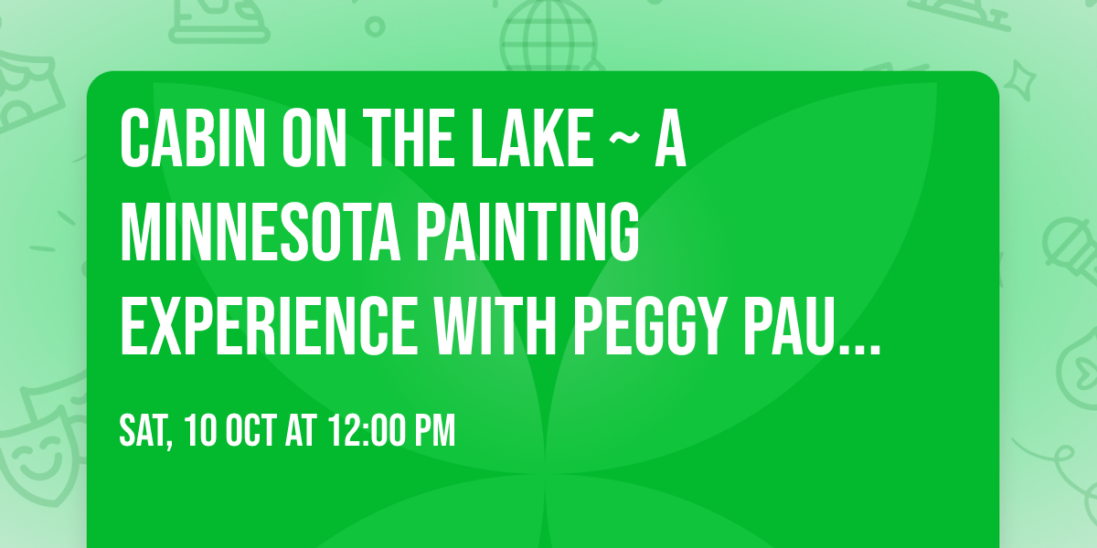 Cabin on the Lake ~ A Minnesota Painting Experience with Peggy Paulson