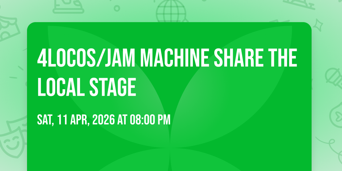 4LOCOS\/JAM MACHINE SHARE THE LOCAL STAGE