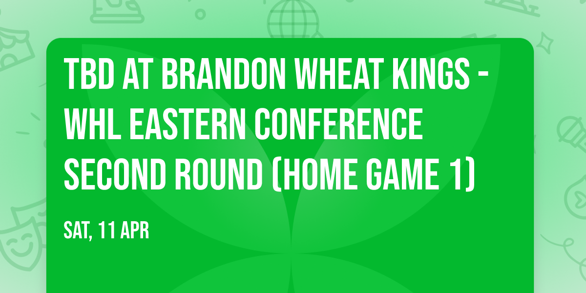 TBD at Brandon Wheat Kings - WHL Eastern Conference Second Round (Home Game 1)