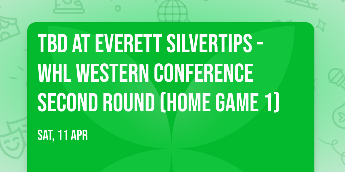 TBD at Everett Silvertips - WHL Western Conference Second Round (Home Game 1)