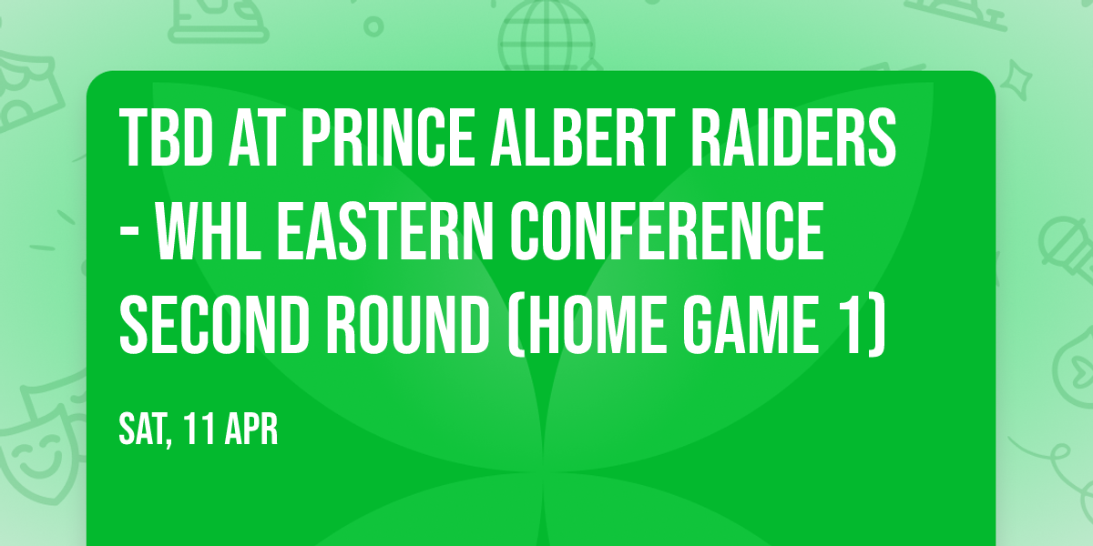 TBD at Prince Albert Raiders - WHL Eastern Conference Second Round (Home Game 1)