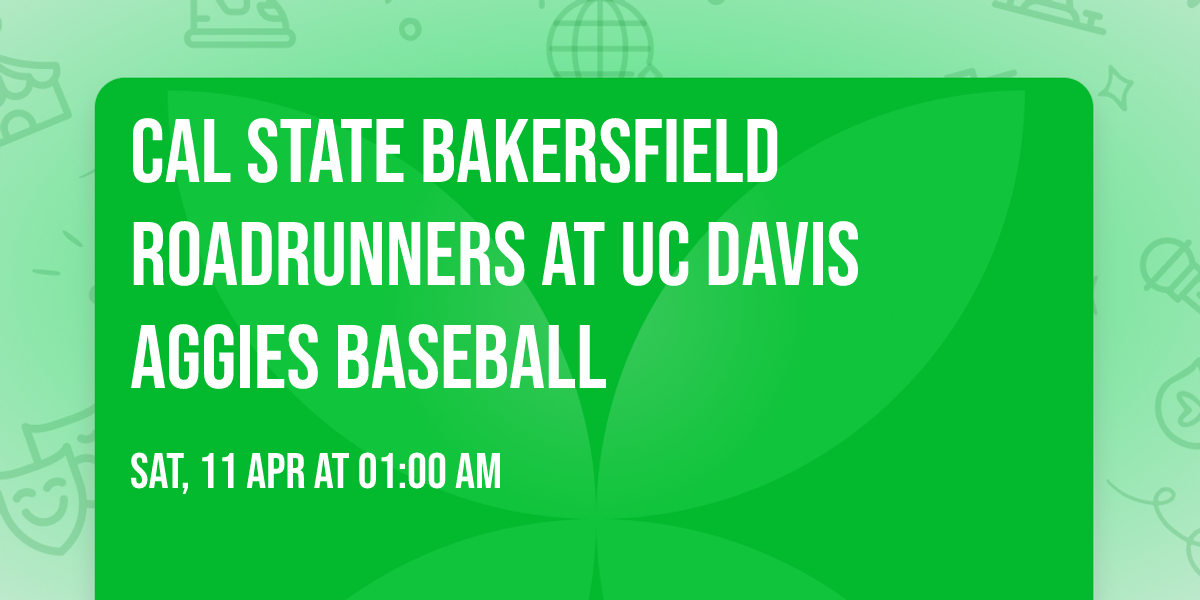 Cal State Bakersfield Roadrunners at UC Davis Aggies Baseball