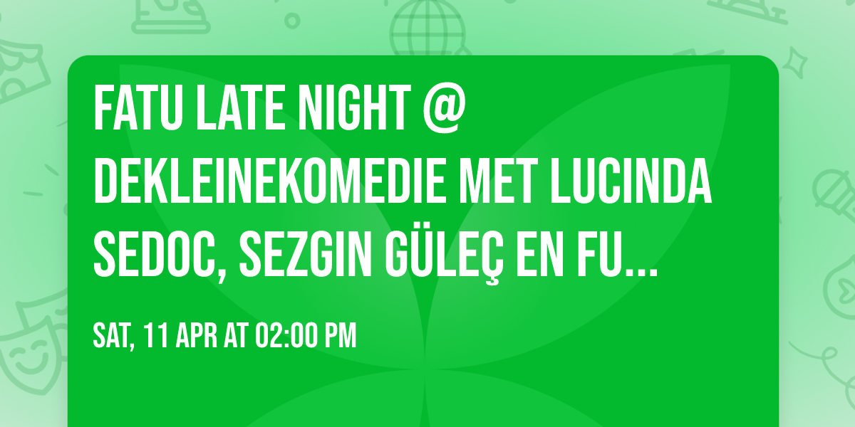 \u203c\ufe0f FATU Late Night @DeKleineKomedie met Lucinda Sedoc, Sezgin G\u00fcle\u00e7 en Fuad Hassen\u203c\ufe0f