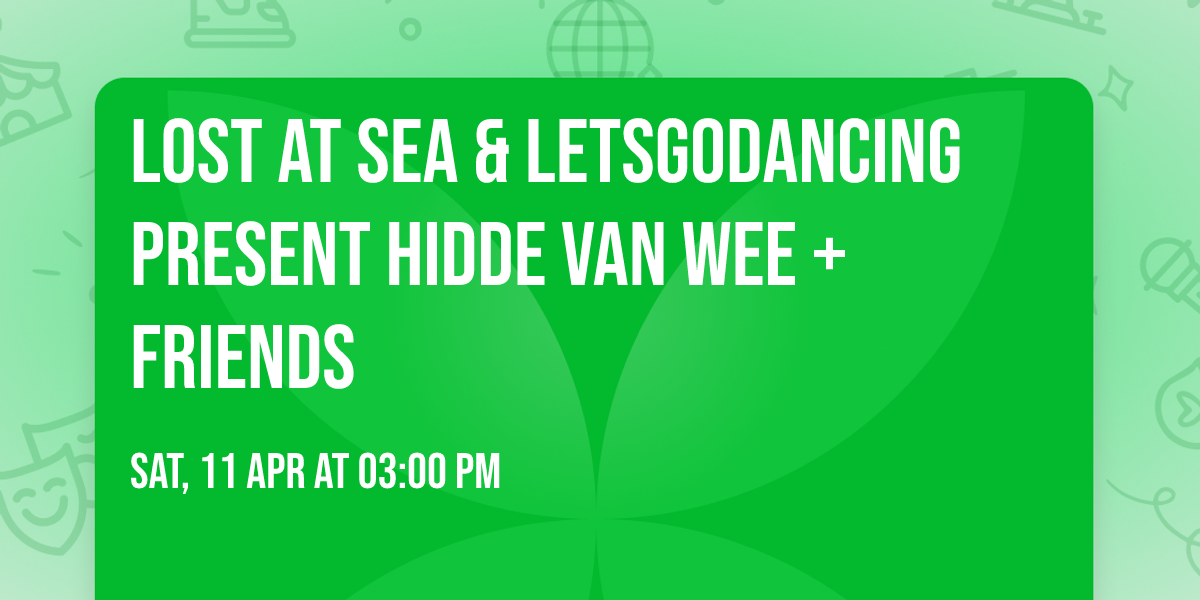 LOST AT SEA & LETSGODANCING PRESENT HIDDE VAN WEE + FRIENDS