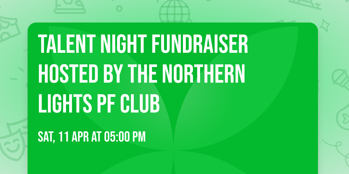 Talent Night Fundraiser hosted by the Northern Lights PF Club