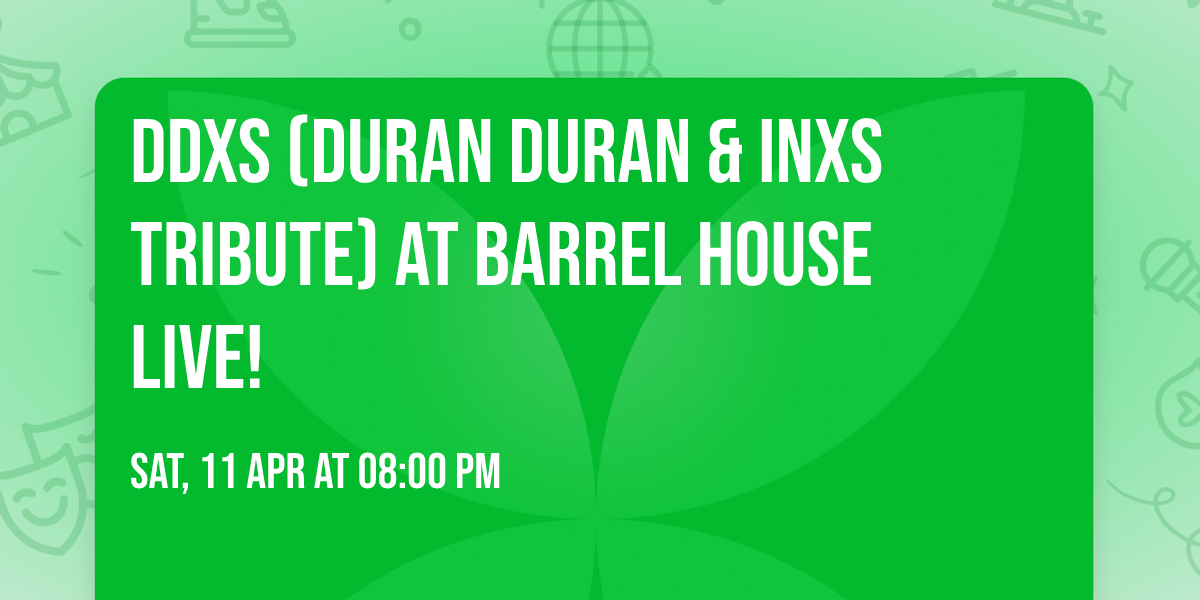 DDXS (Duran Duran & INXS Tribute) at Barrel House Live!