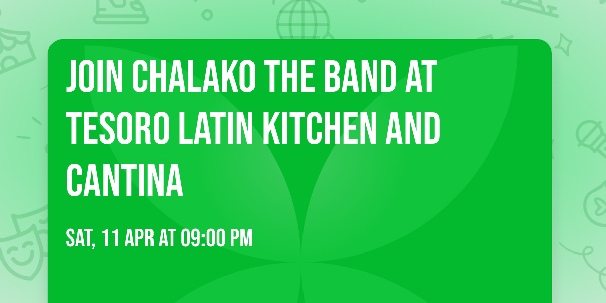 Join Chalako the Band At Tesoro Latin Kitchen and Cantina