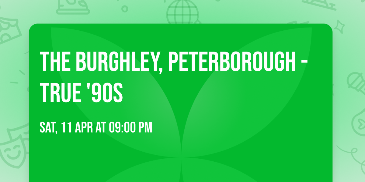 The Burghley, Peterborough - True '90s