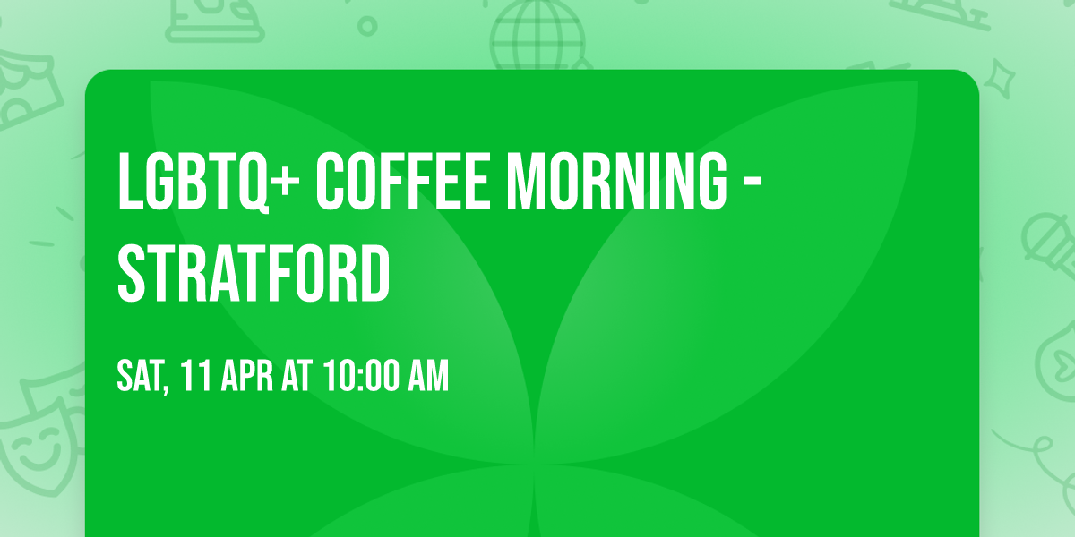 LGBTQ+ Coffee Morning - Stratford