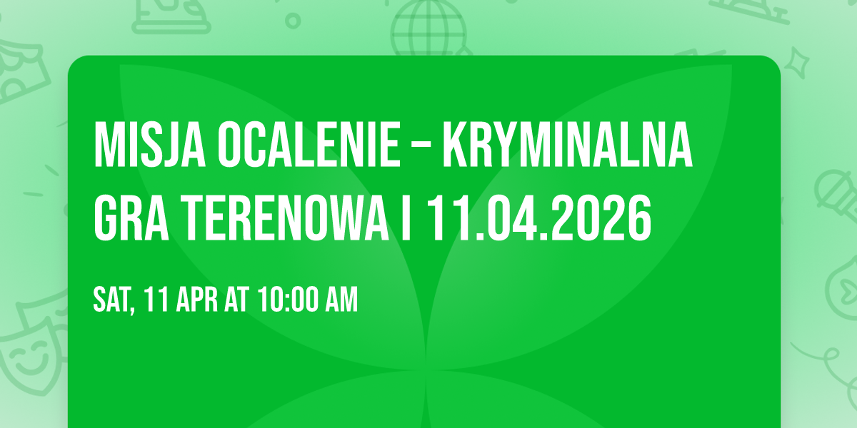MISJA OCALENIE \u2013 kryminalna gra terenowa I 11.04.2026