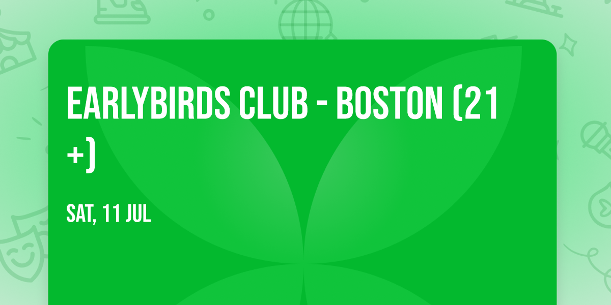 Earlybirds Club - Boston (21+)