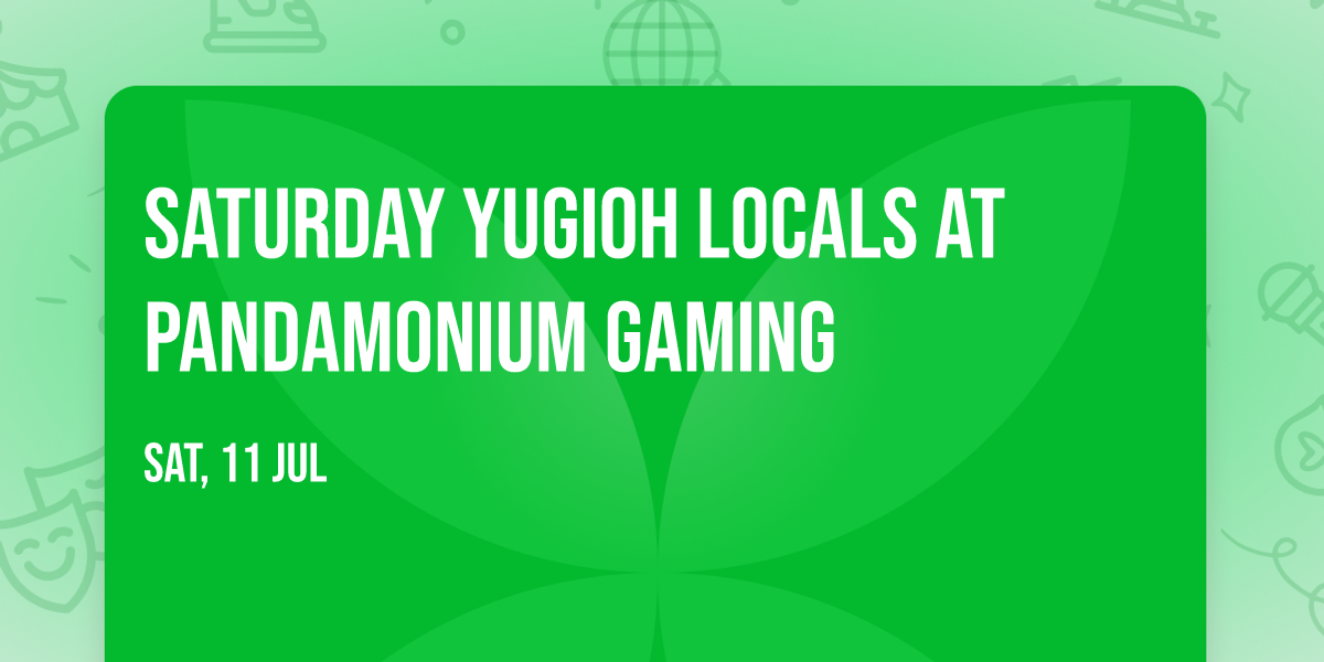 Saturday Yugioh Locals at Pandamonium Gaming