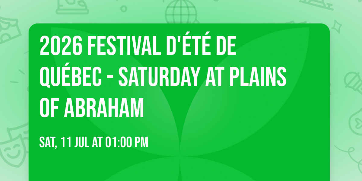 2026 Festival d'\u00e9t\u00e9 de Qu\u00e9bec - Saturday at Plains of Abraham