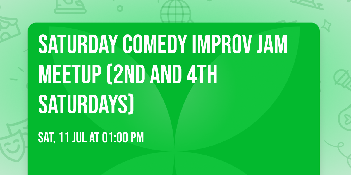 Saturday Comedy Improv Jam Meetup (2nd and 4th Saturdays)