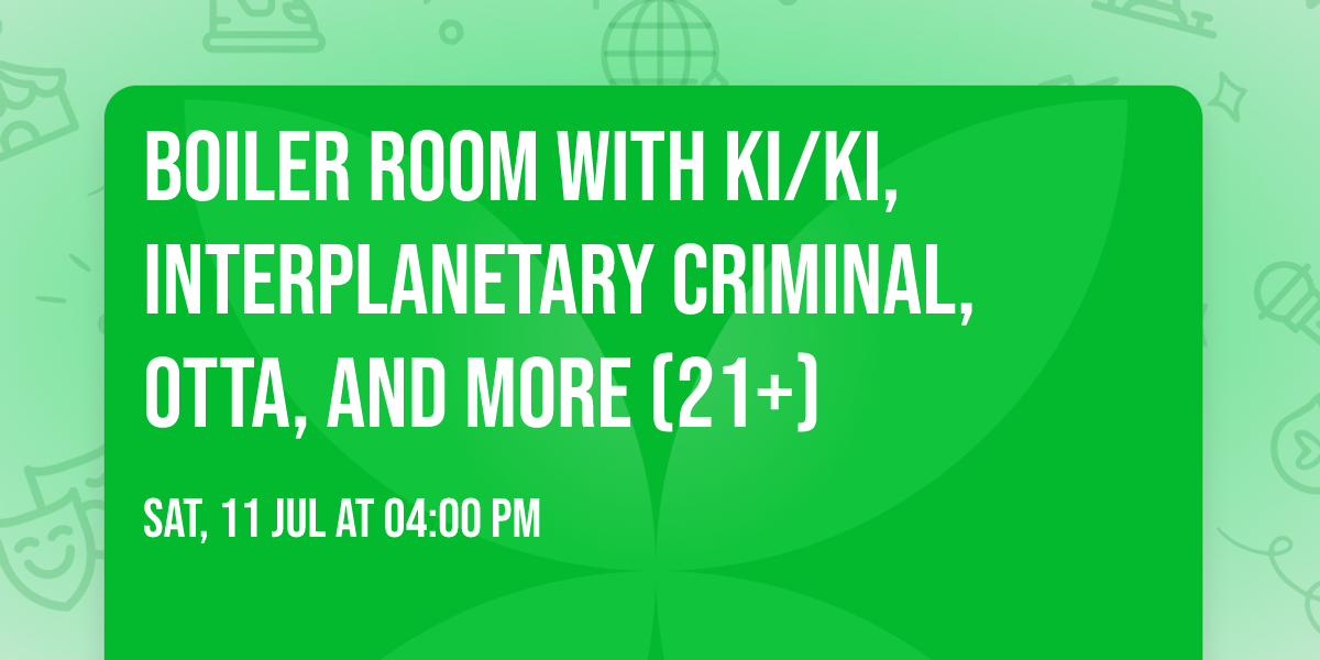 Boiler Room with KI\/KI, Interplanetary Criminal, OTTA, and more (21+)