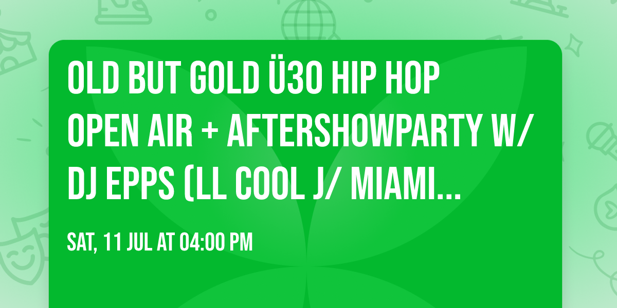 Old but Gold \u00dc30 Hip Hop Open Air + Aftershowparty w\/ DJ Epps (LL Cool J\/ Miami) @ Kesselhaus