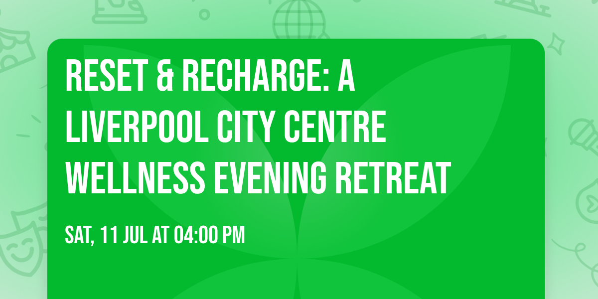 Reset & Recharge: A Liverpool City Centre Wellness Evening Retreat
