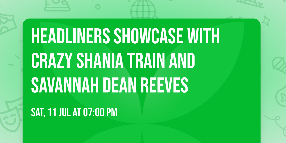 Headliners Showcase with Crazy Shania Train and Savannah Dean Reeves