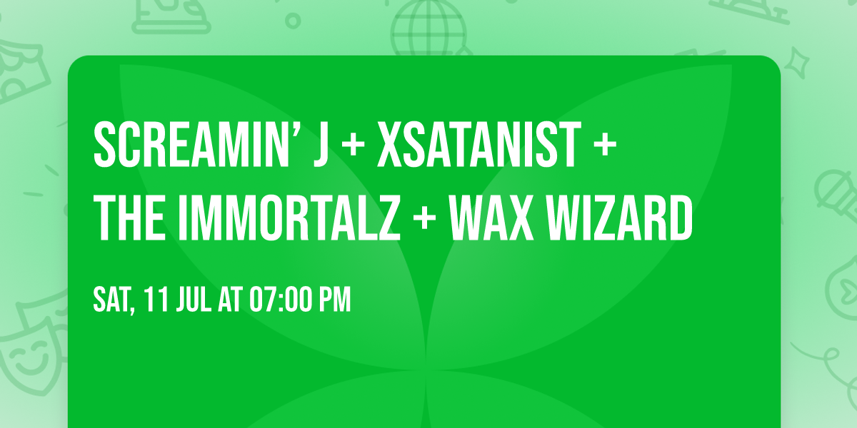 Screamin\u2019 J + XSATANIST + The Immortalz + Wax Wizard