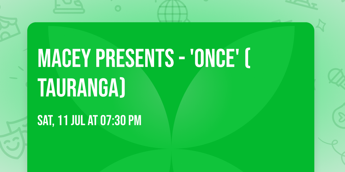 MACEY Presents - 'ONCE' (Tauranga)