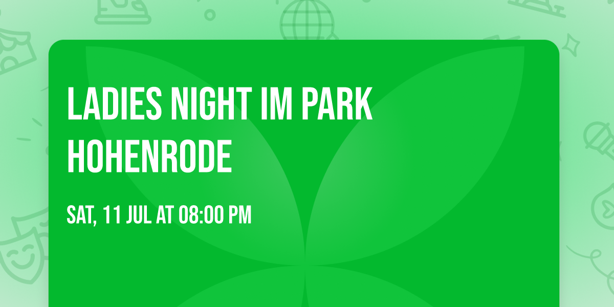 \u2728 LADIES NIGHT IM PARK HOHENRODE \u2728\ud83e\udd8b
