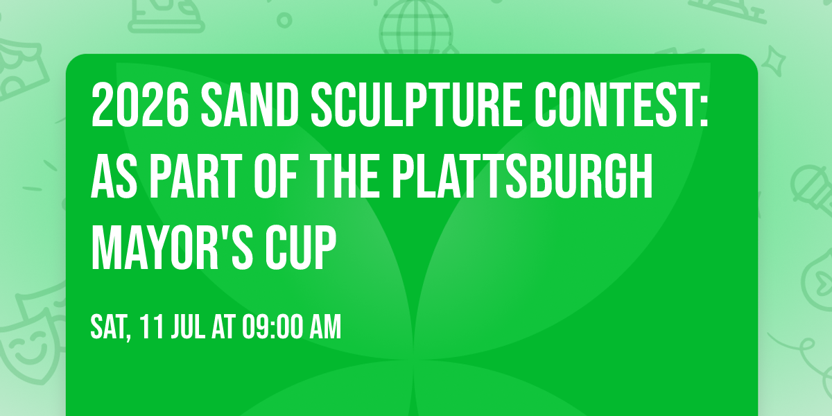 2026 Sand Sculpture Contest: as part of the Plattsburgh Mayor's Cup