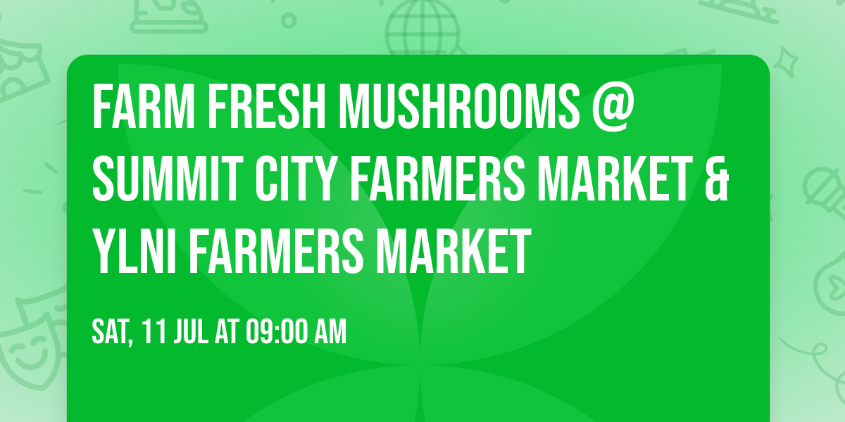 Farm Fresh Mushrooms  @ Summit City Farmers Market & YLNI Farmers Market