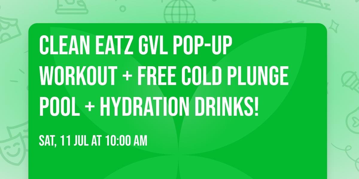 Clean Eatz GVL Pop-up workout + FREE cold plunge pool + Hydration drinks!