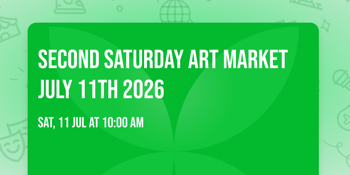 Second Saturday Art Market July 11th 2026