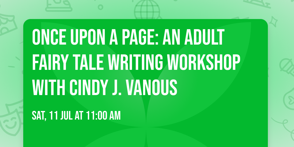 Once Upon a Page: An Adult Fairy Tale Writing Workshop with Cindy J. Vanous