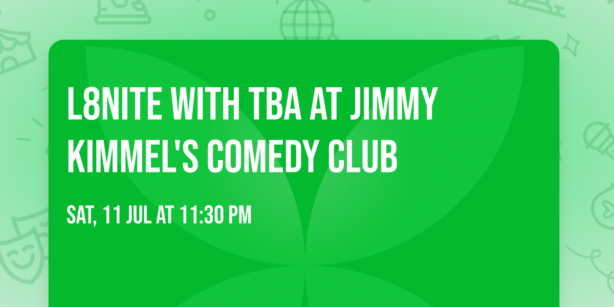 L8NITE with TBA at Jimmy Kimmel's Comedy Club