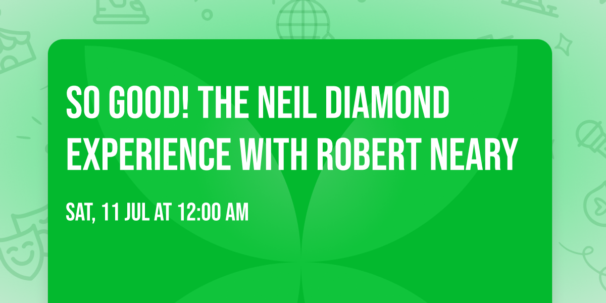So Good! The Neil Diamond Experience with Robert Neary