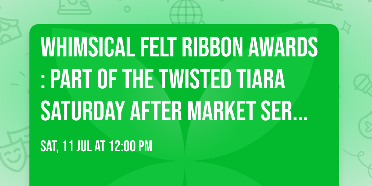Whimsical Felt Ribbon Awards: Part of the Twisted Tiara Saturday After Market Series at Hop City