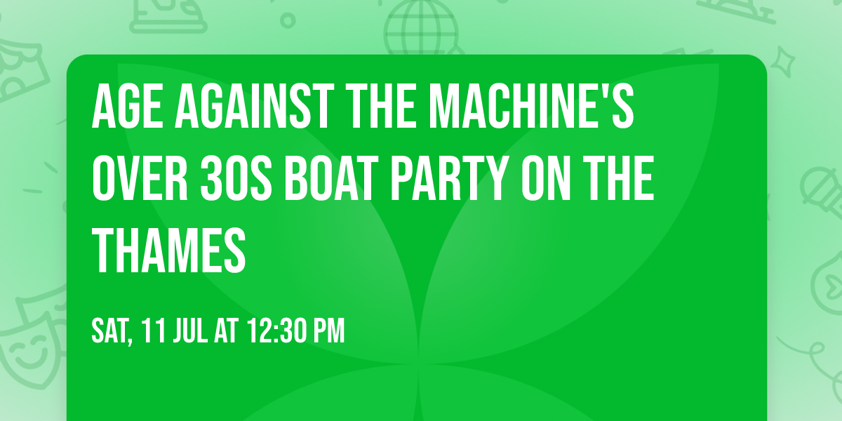 Age Against The Machine's Over 30s Boat Party on the Thames