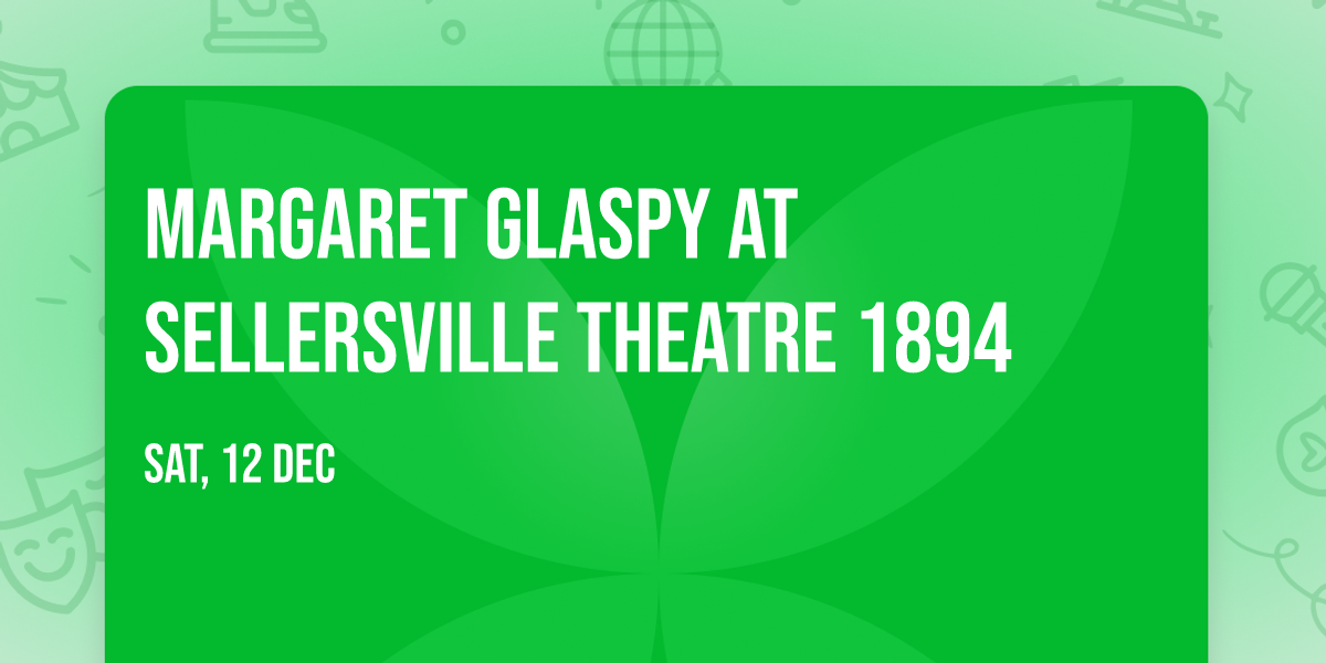 Margaret Glaspy at Sellersville Theatre 1894